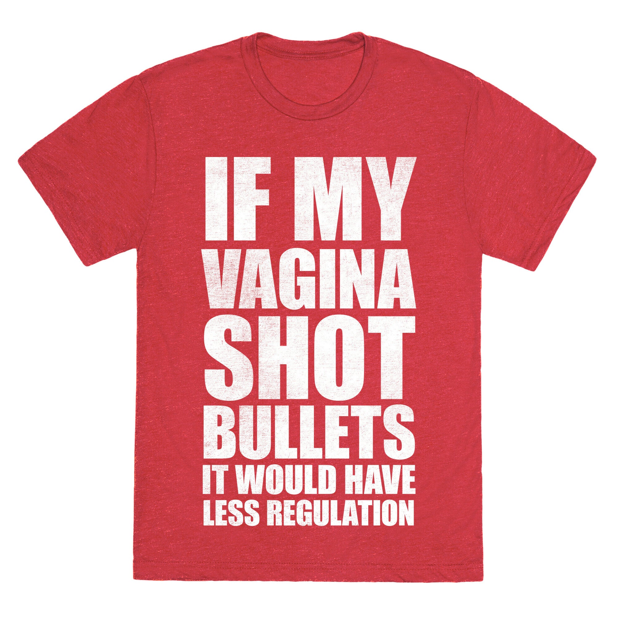 If My Vagina Shot Bullets It Would Have Less Regulation (White Ink) Unisex Triblend Tee