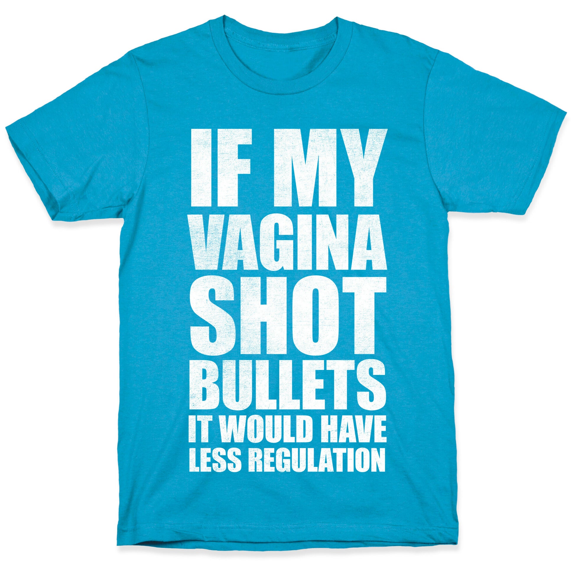 If My Vagina Shot Bullets It Would Have Less Regulation (White Ink) Unisex Triblend Tee