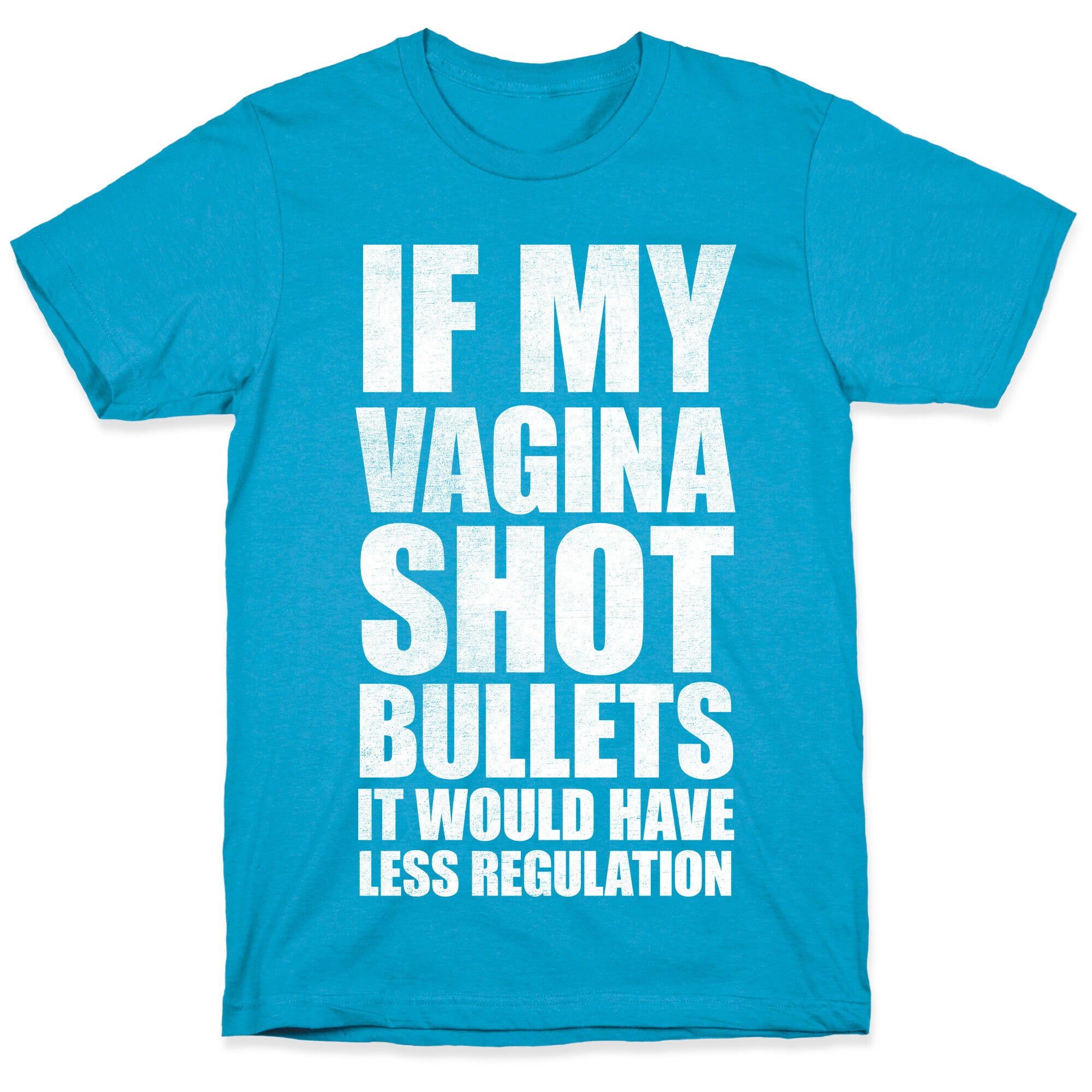 If My Vagina Shot Bullets It Would Have Less Regulation (White Ink) Unisex Triblend Tee