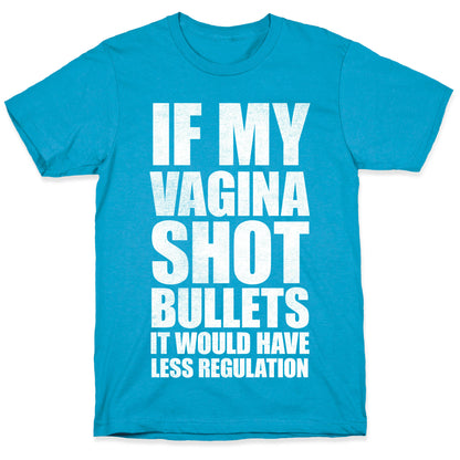 If My Vagina Shot Bullets It Would Have Less Regulation (White Ink) Unisex Triblend Tee