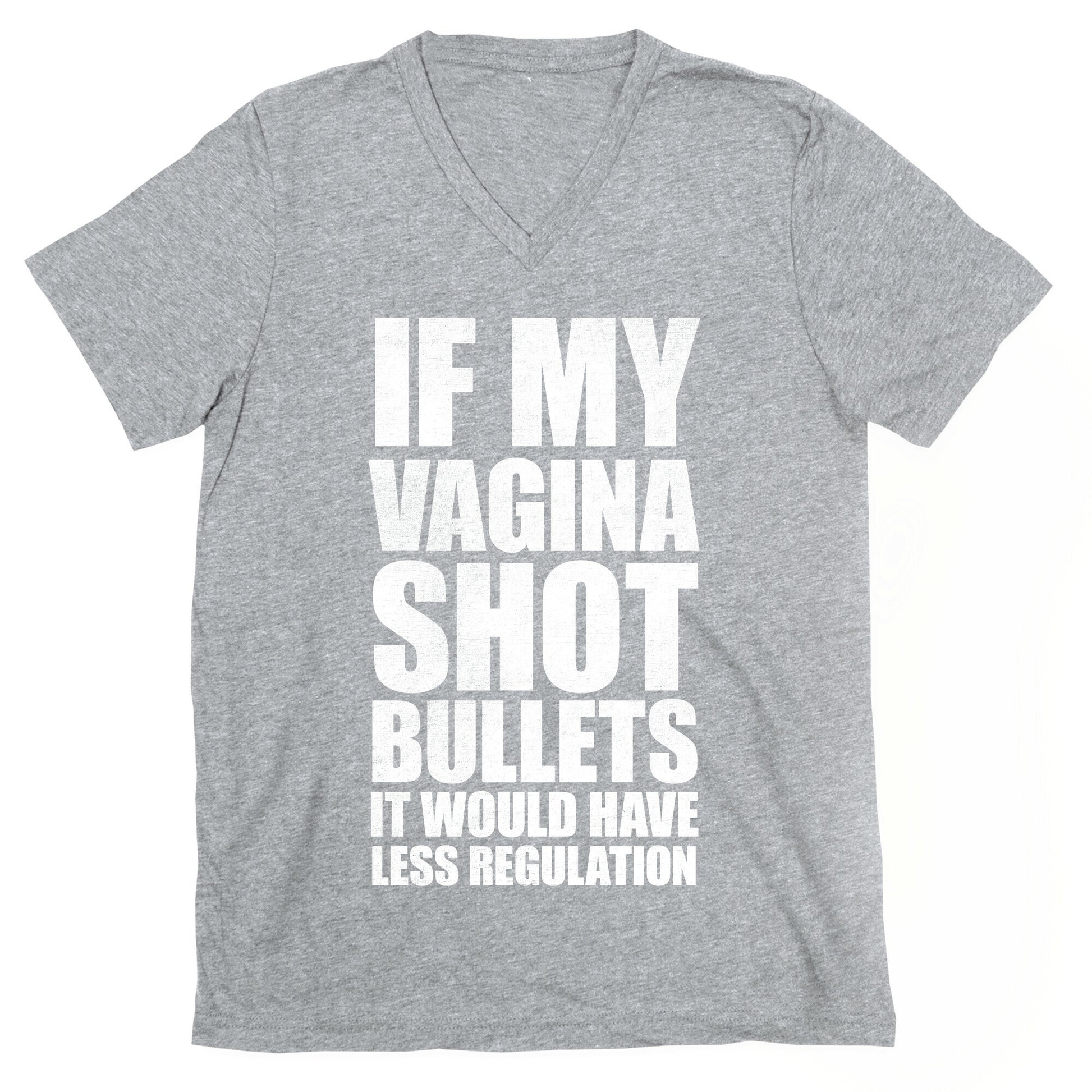 If My Vagina Shot Bullets It Would Have Less Regulation (White Ink) V-Neck
