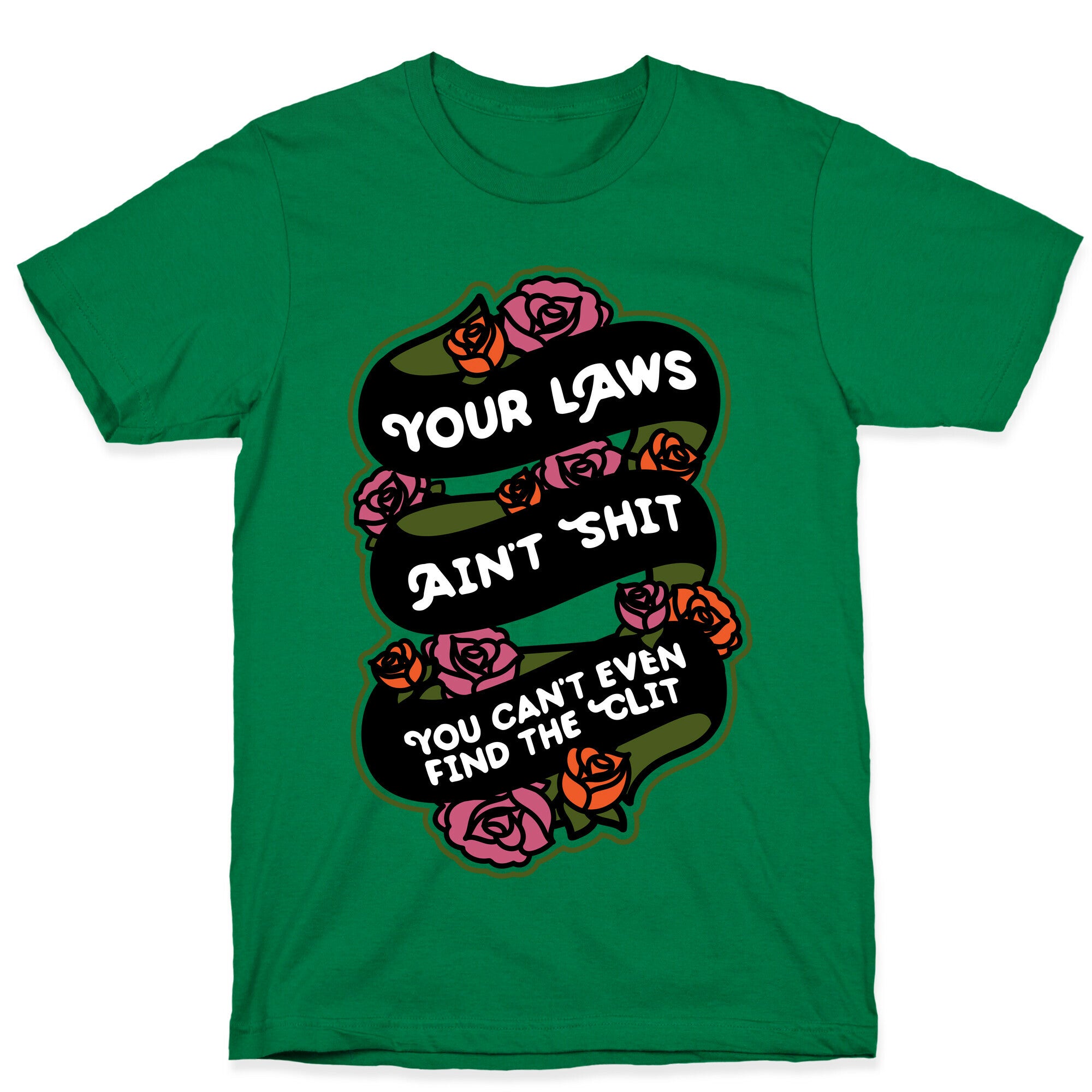 Your Laws Ain't Shit - You Can't Even Find The Clit T-Shirt