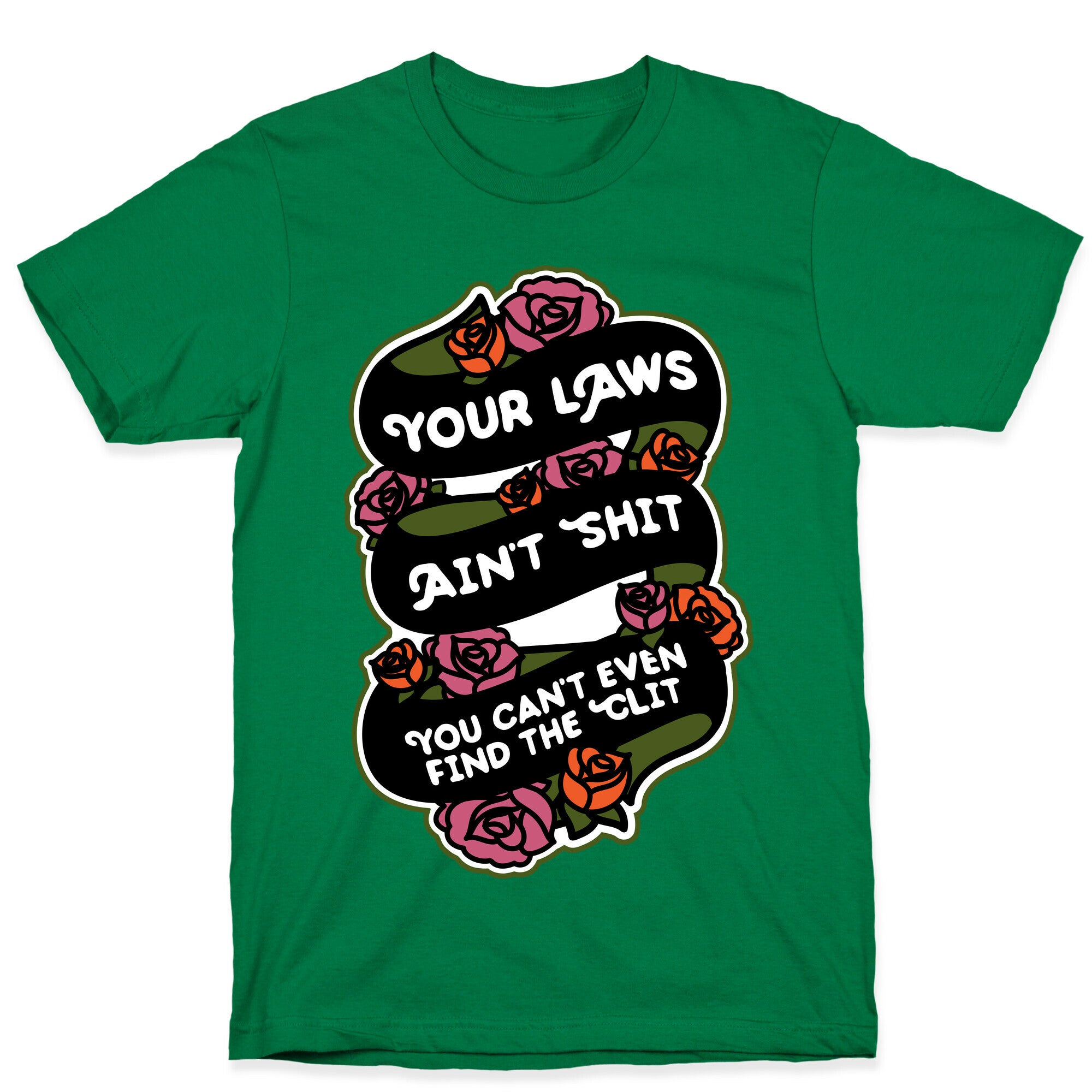 Your Laws Ain't Shit - You Can't Even Find The Clit T-Shirt