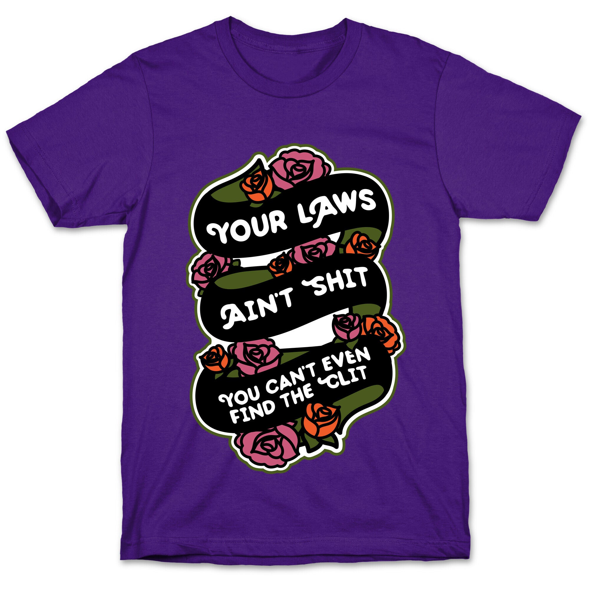Your Laws Ain't Shit - You Can't Even Find The Clit T-Shirt