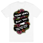 Your Laws Ain't Shit - You Can't Even Find The Clit T-Shirt