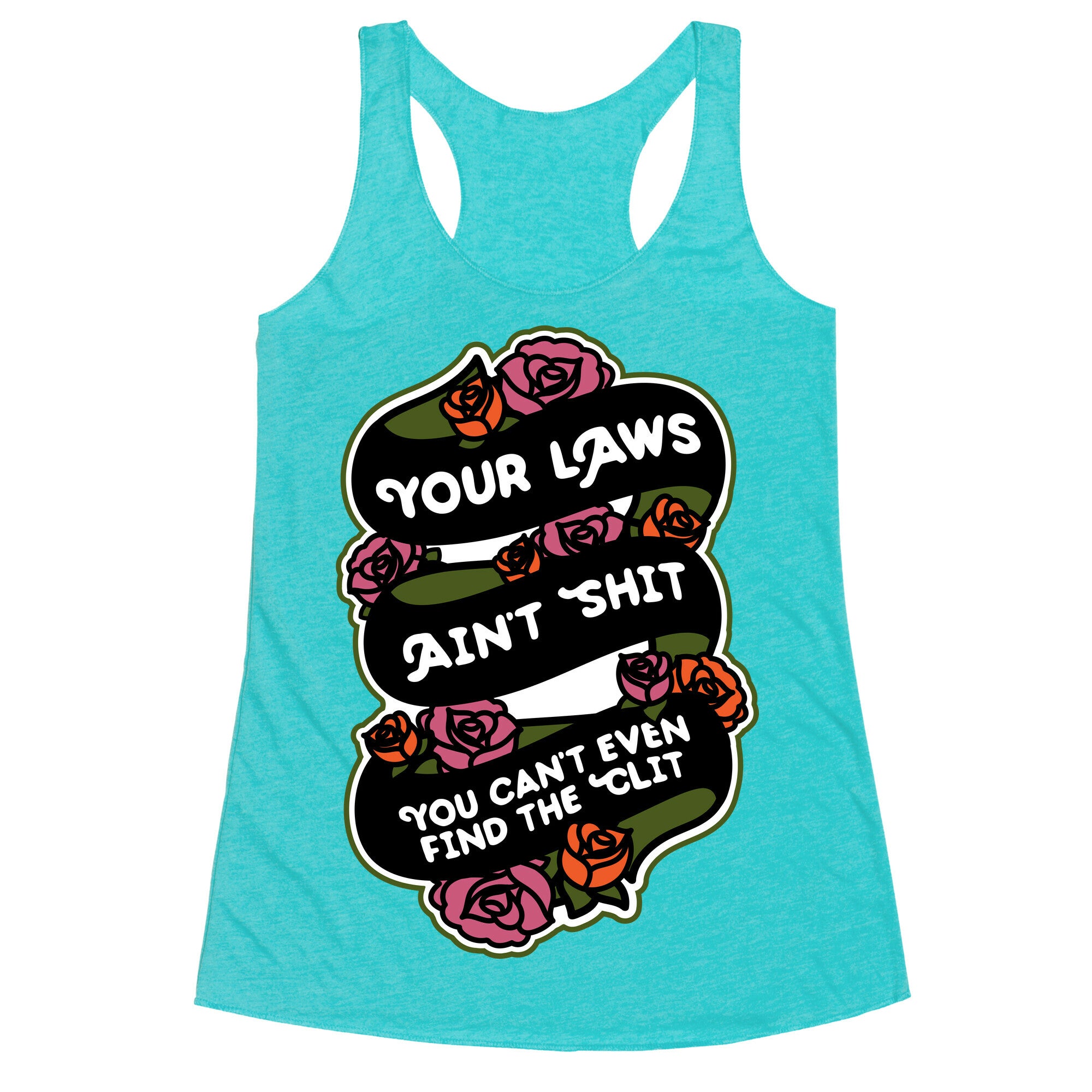 Your Laws Ain't Shit - You Can't Even Find The Clit Racerback Tank