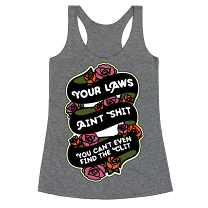 Your Laws Ain't Shit - You Can't Even Find The Clit Racerback Tank