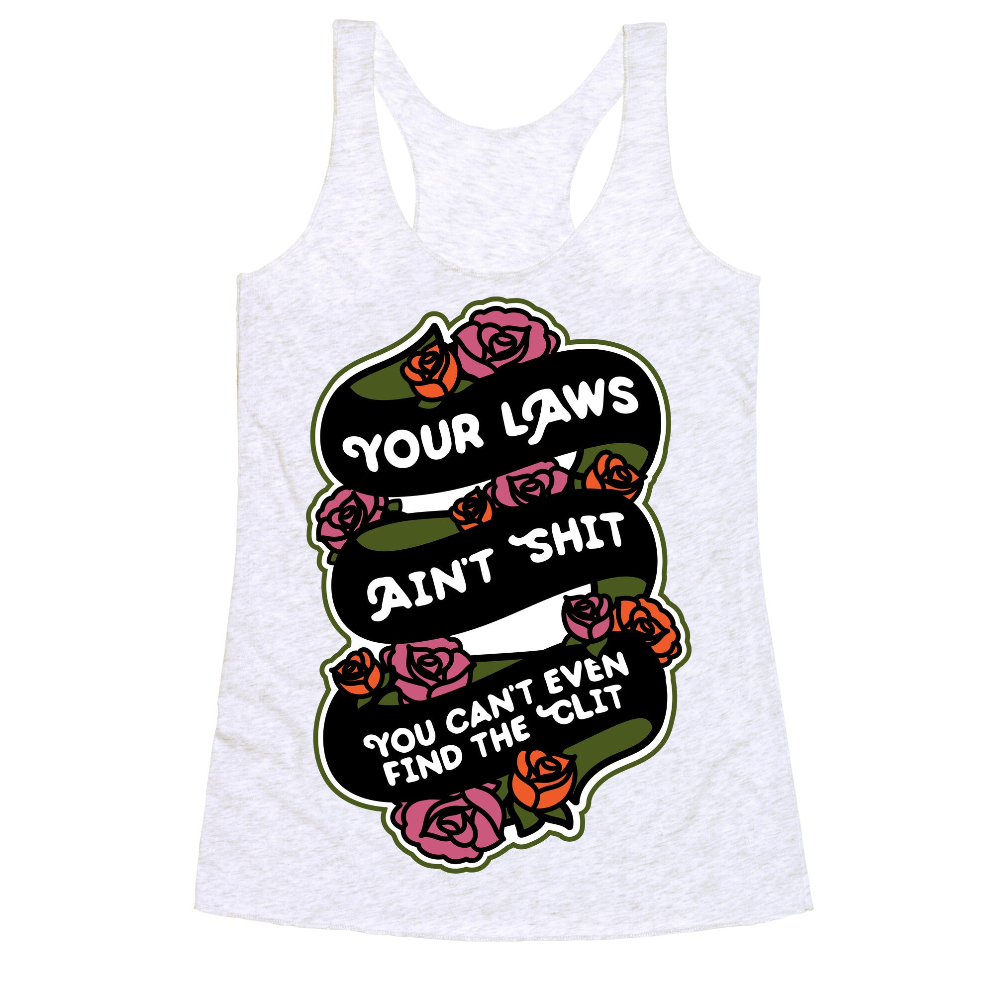 Your Laws Ain't Shit - You Can't Even Find The Clit Racerback Tank