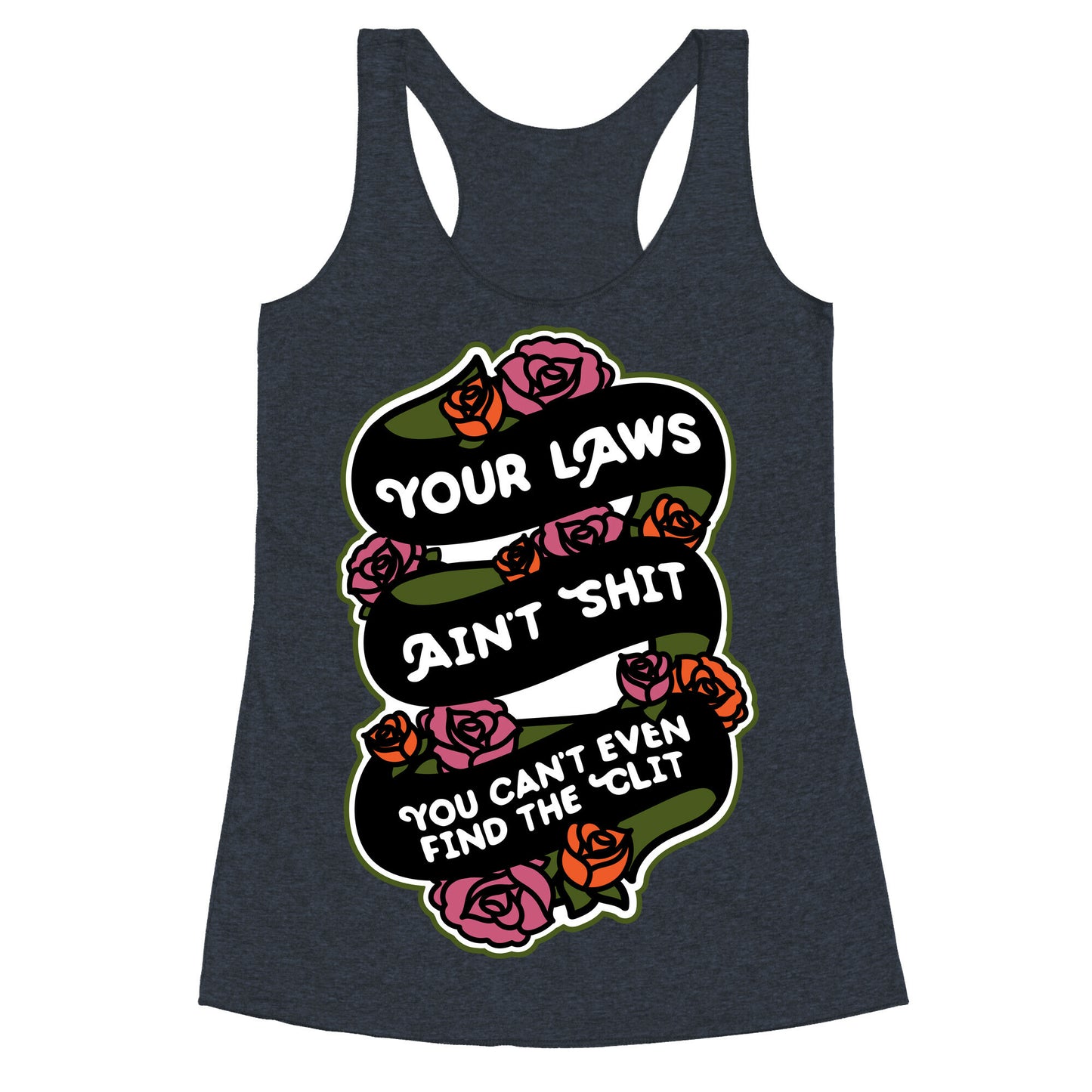 Your Laws Ain't Shit - You Can't Even Find The Clit Racerback Tank
