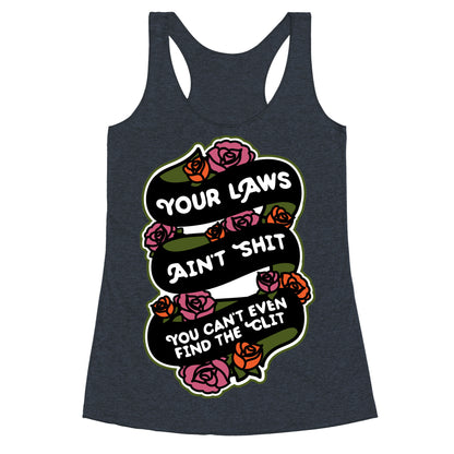 Your Laws Ain't Shit - You Can't Even Find The Clit Racerback Tank