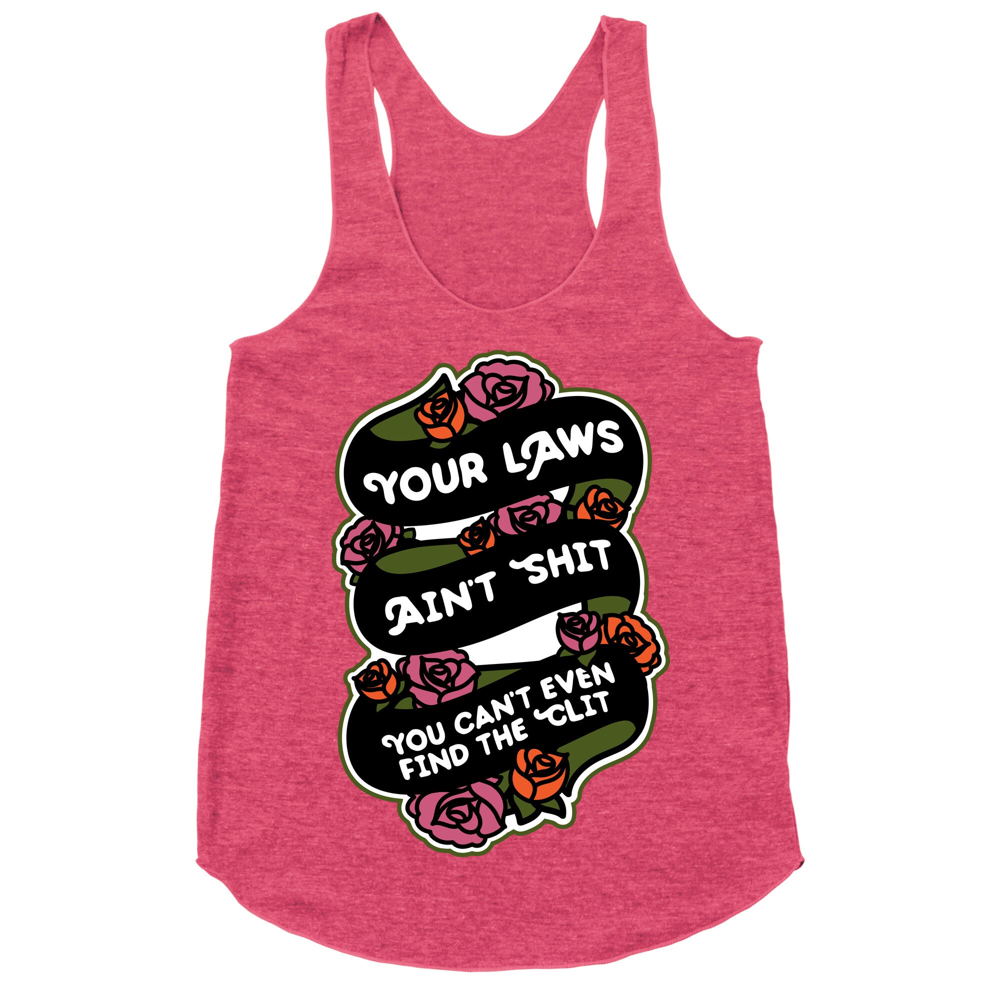 Your Laws Ain't Shit - You Can't Even Find The Clit Racerback Tank
