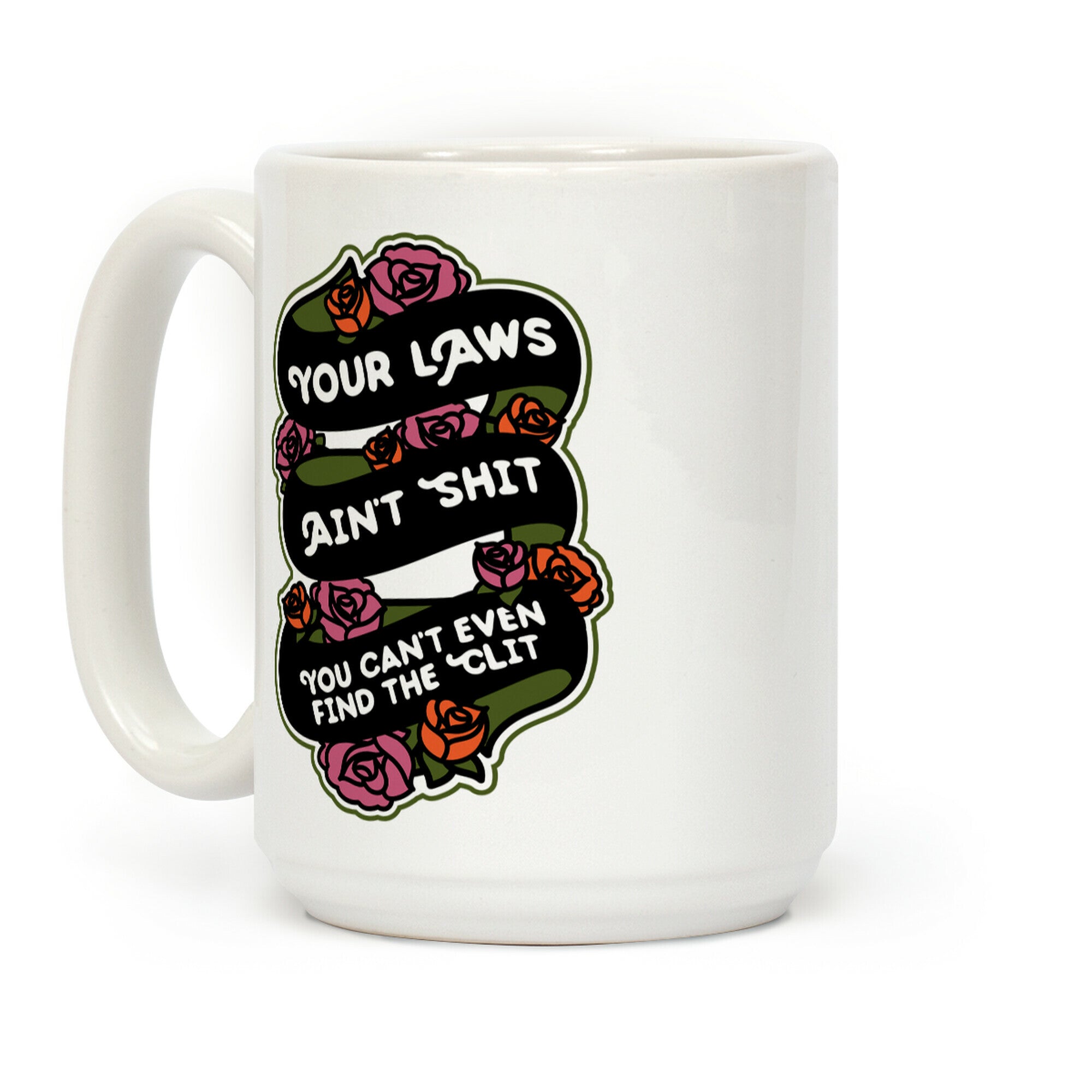 Your Laws Ain't Shit - You Can't Even Find The Clit Coffee Mug