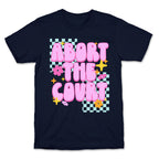 Abort The Court T-Shirt
