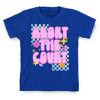 Abort The Court T-Shirt