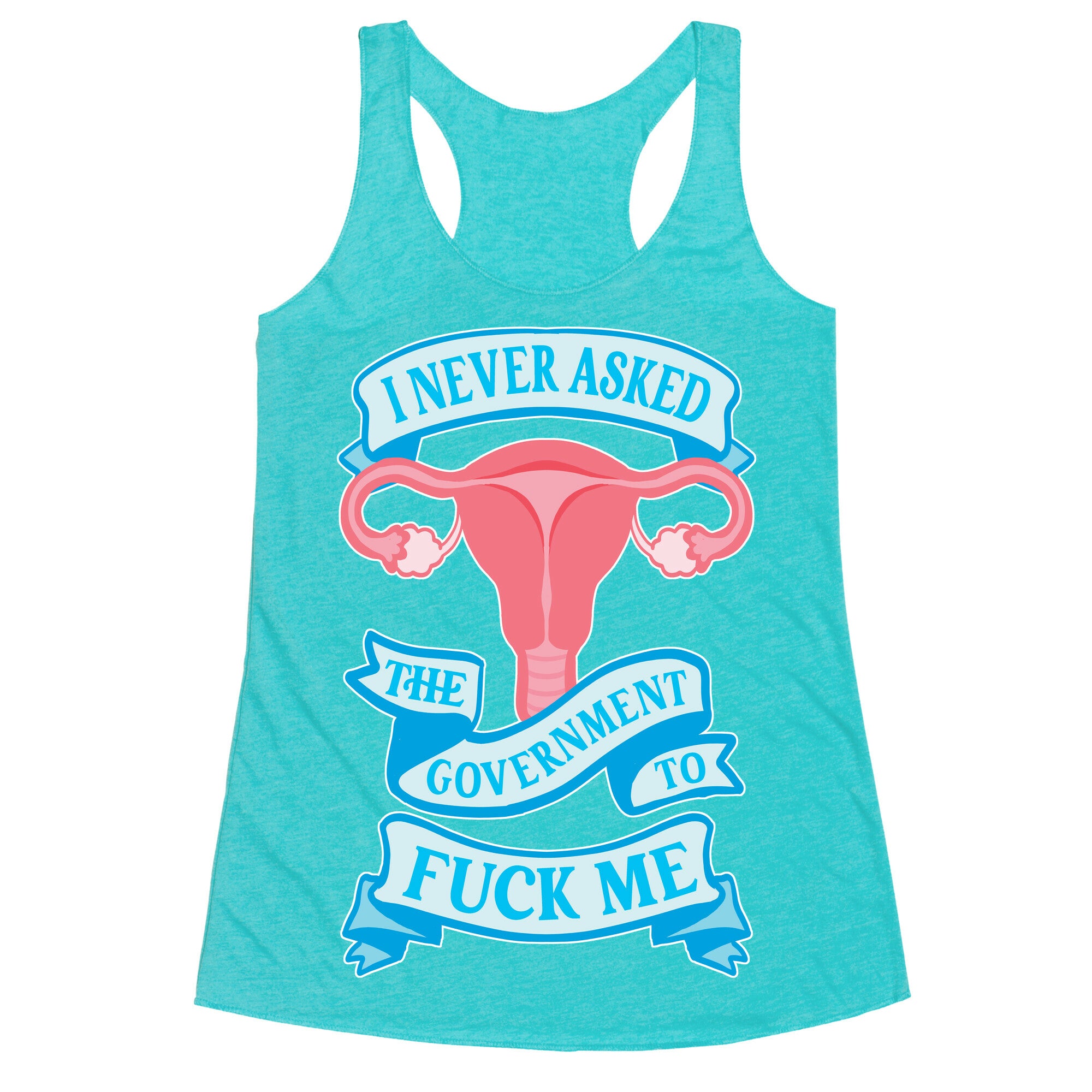 I Never Asked The Government To Fuck Me Racerback Tank