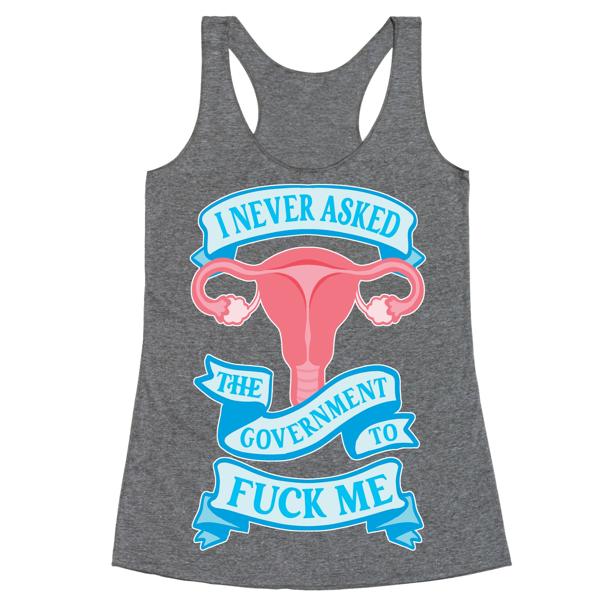 I Never Asked The Government To Fuck Me Racerback Tank