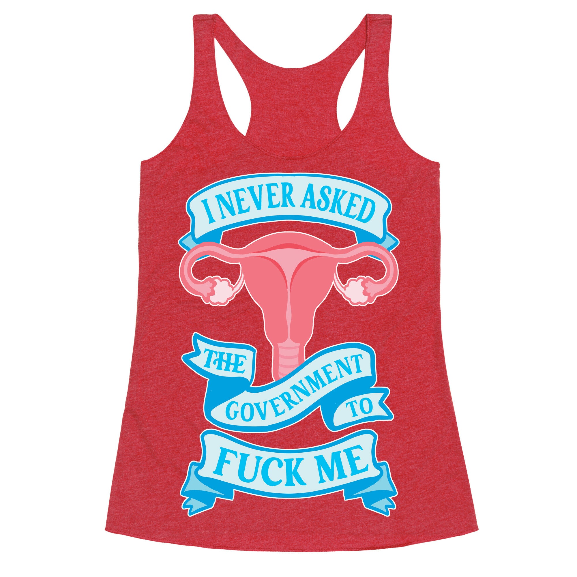 I Never Asked The Government To Fuck Me Racerback Tank