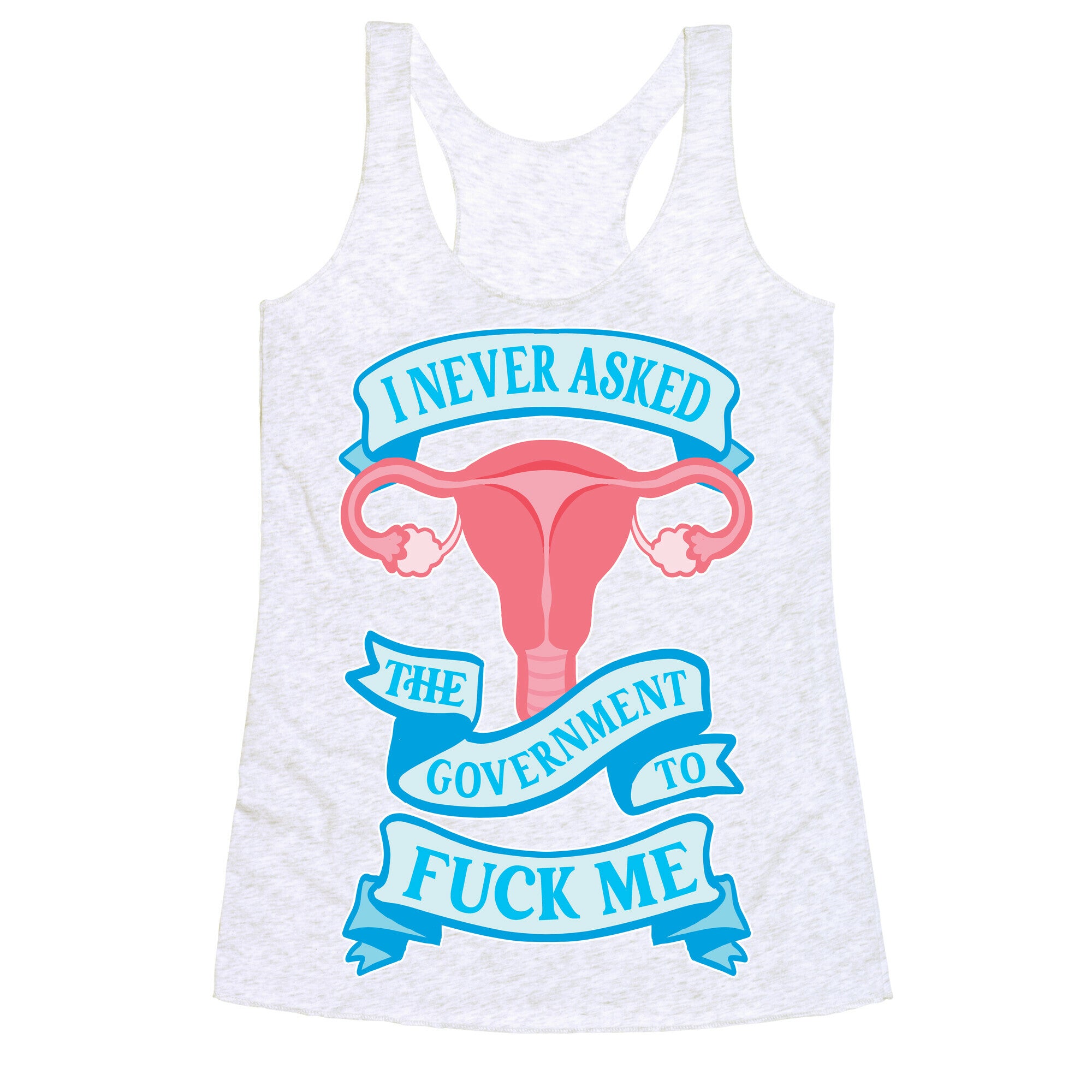 I Never Asked The Government To Fuck Me Racerback Tank