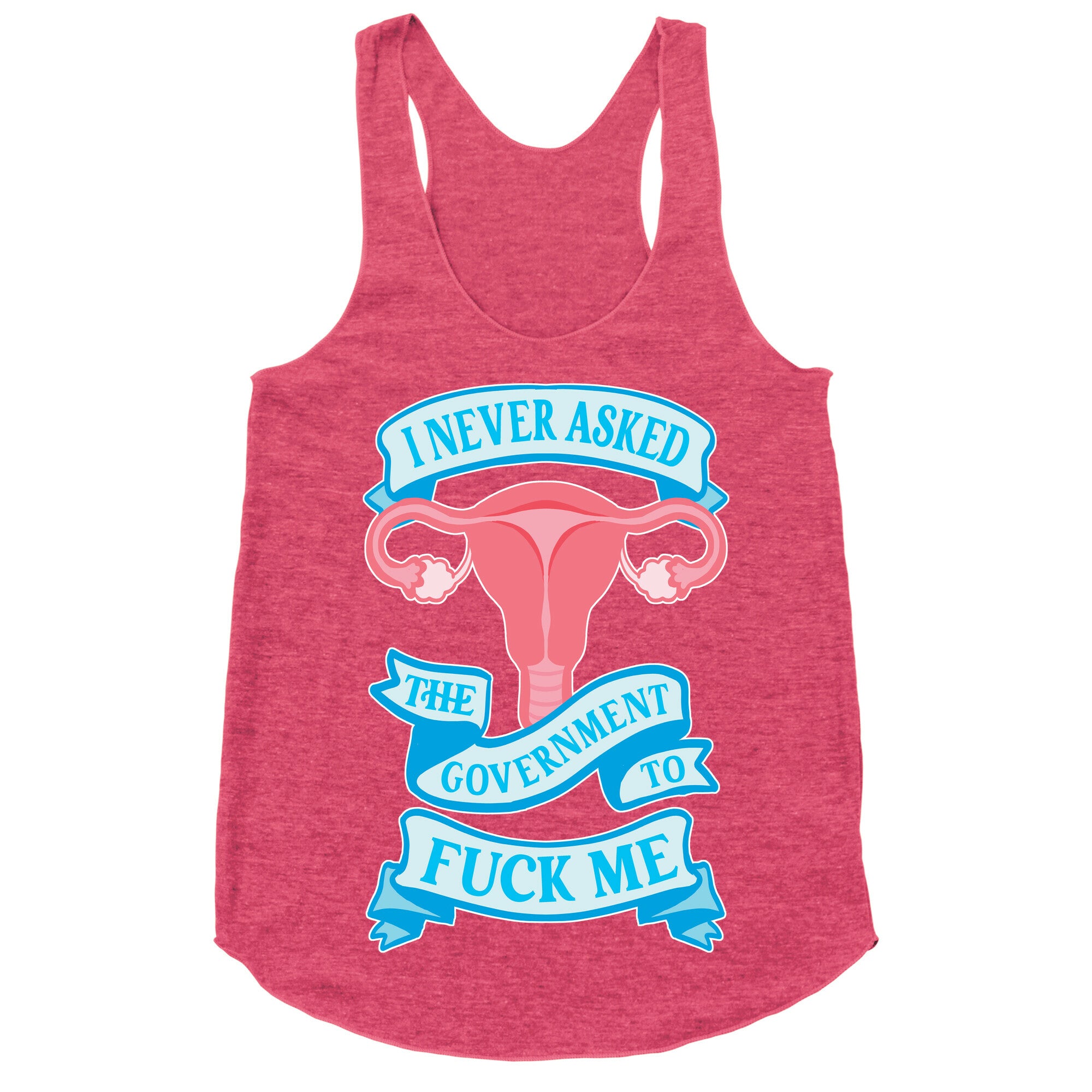 I Never Asked The Government To Fuck Me Racerback Tank