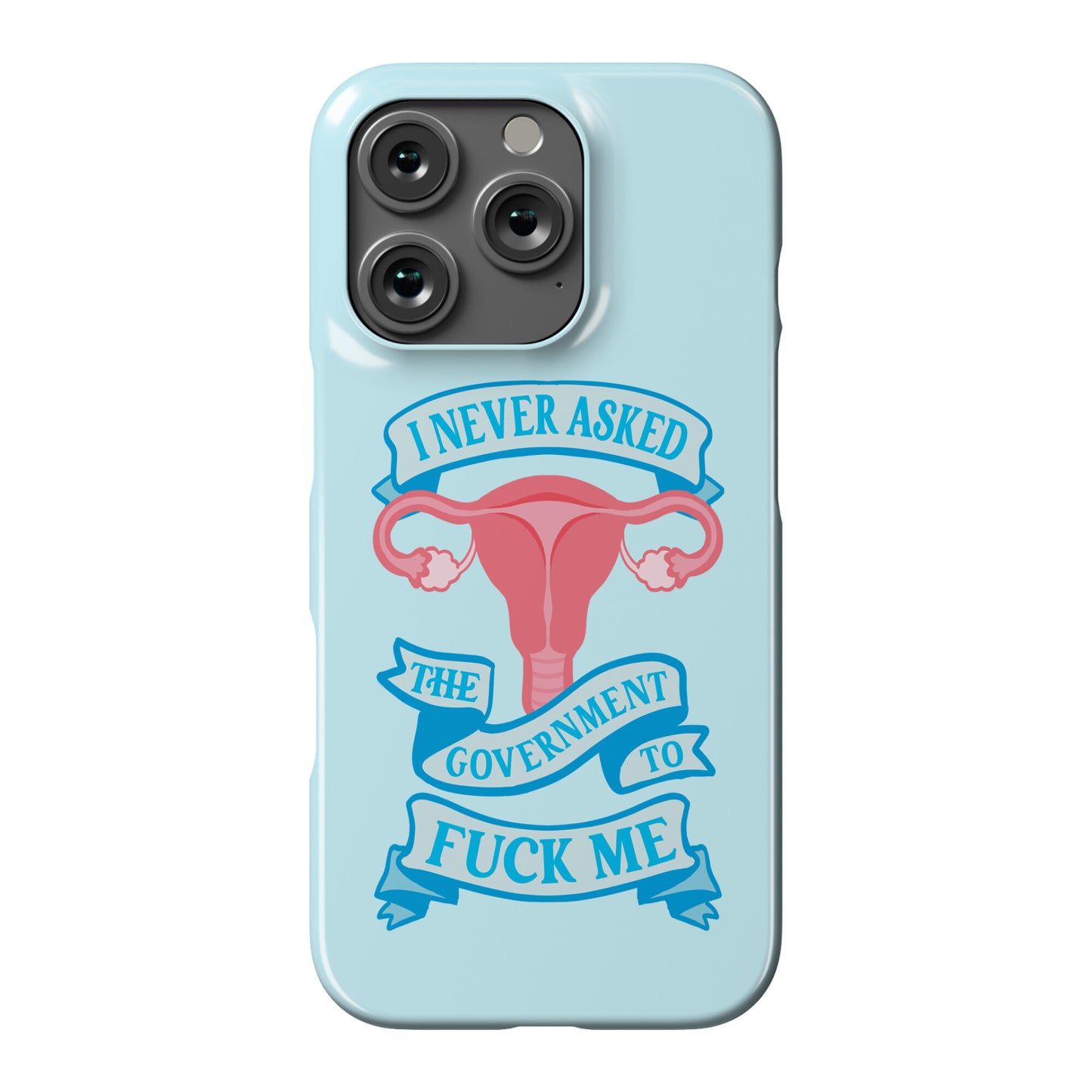 I Never Asked The Government To Fuck Me Phone Case