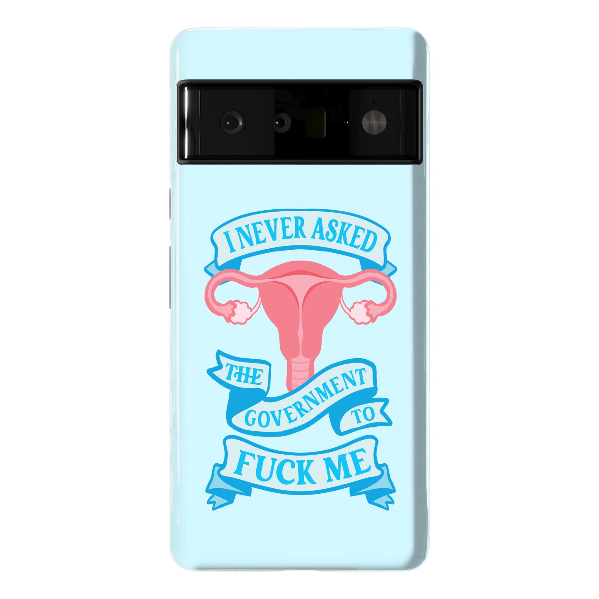 I Never Asked The Government To Fuck Me Phone Case