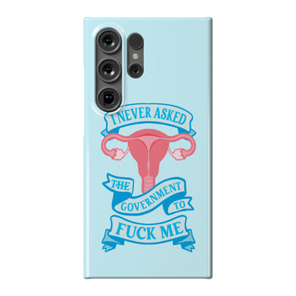 I Never Asked The Government To Fuck Me Phone Case