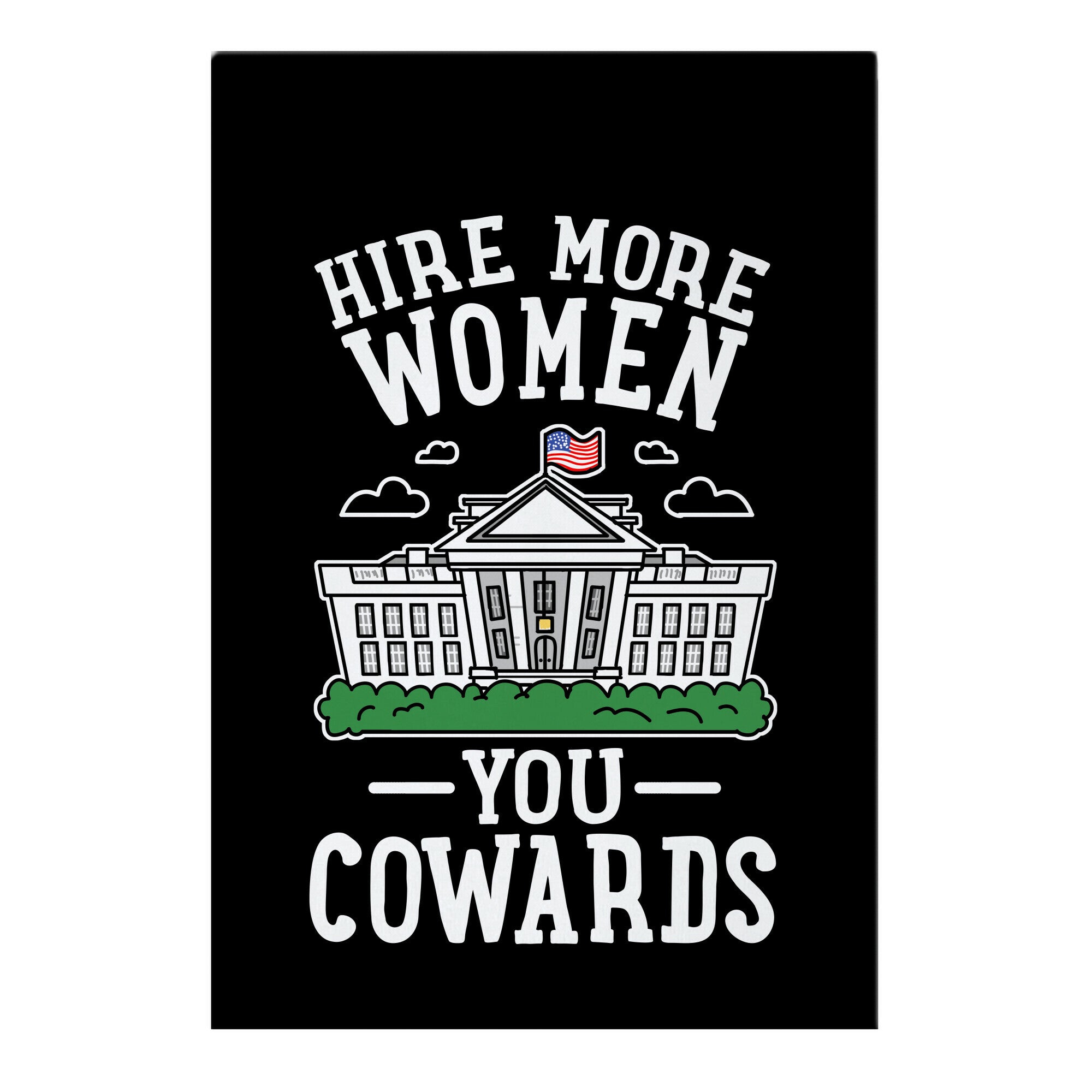 Hire More WOMEN You COWARDS Garden Flag
