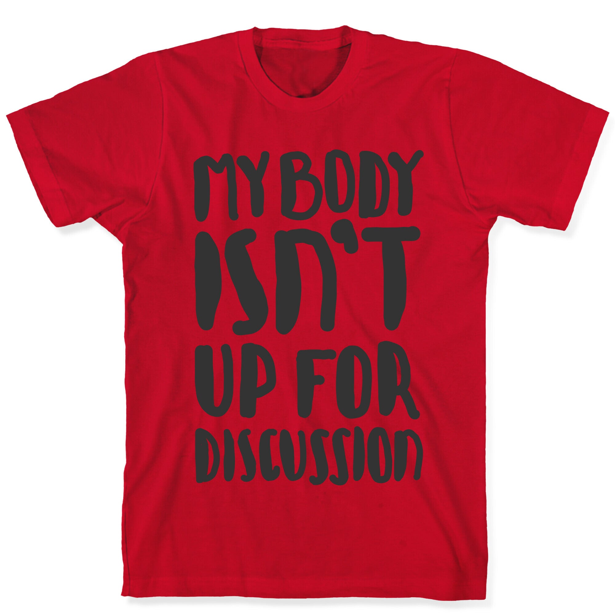 My Body Isn't Up For Discussion T-Shirt