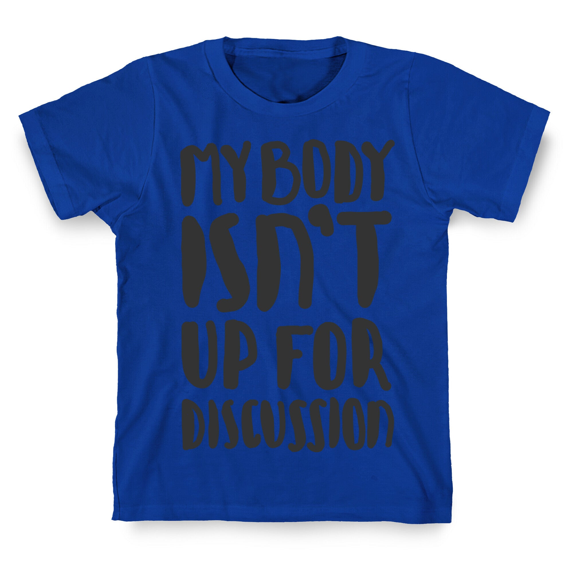 My Body Isn't Up For Discussion T-Shirt