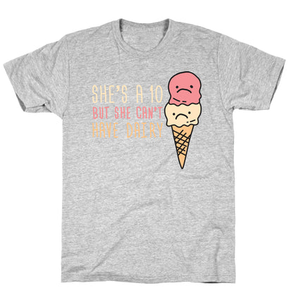She's A 10 But She Can't Have Dairy T-Shirt