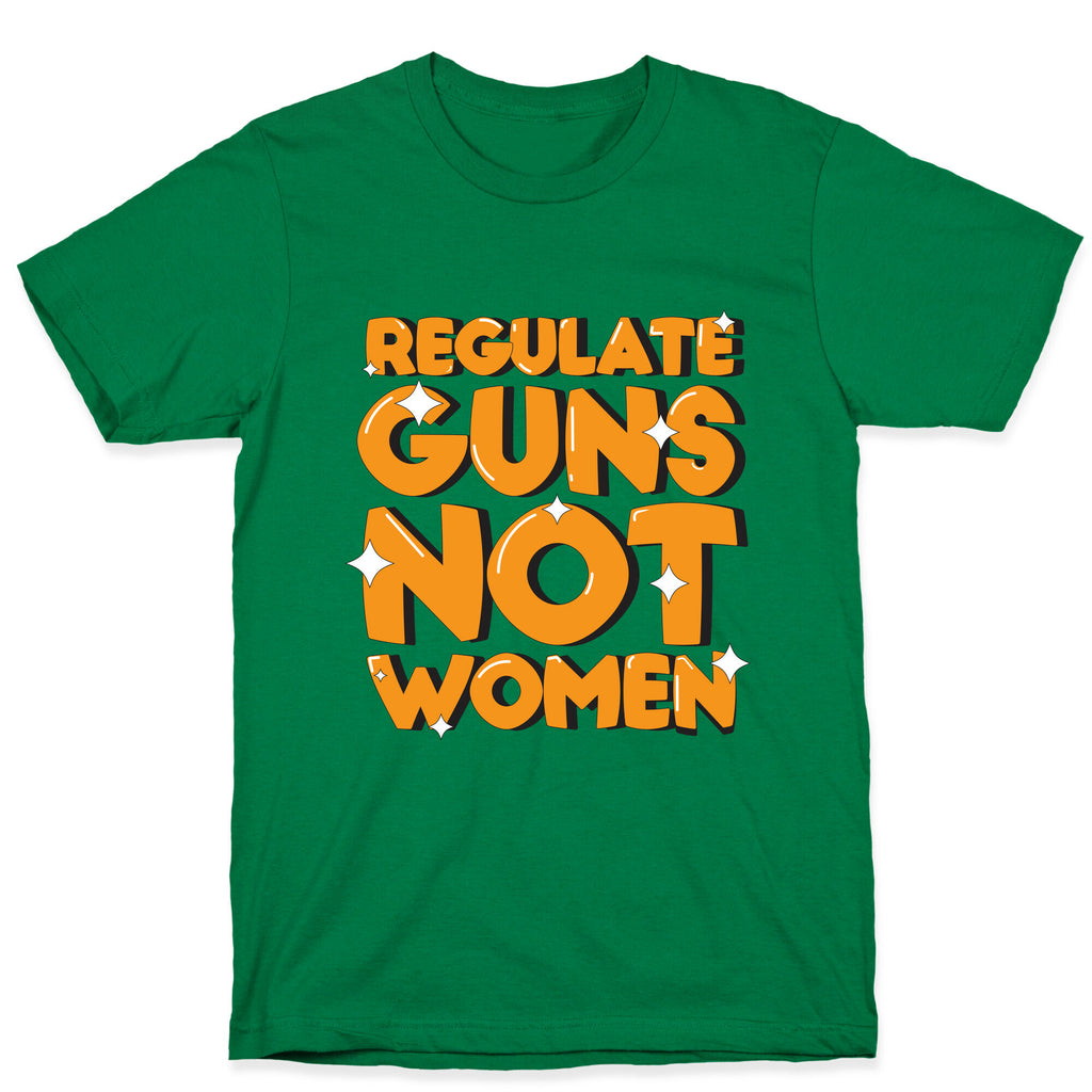 Regulate Guns, Not Women T-Shirt