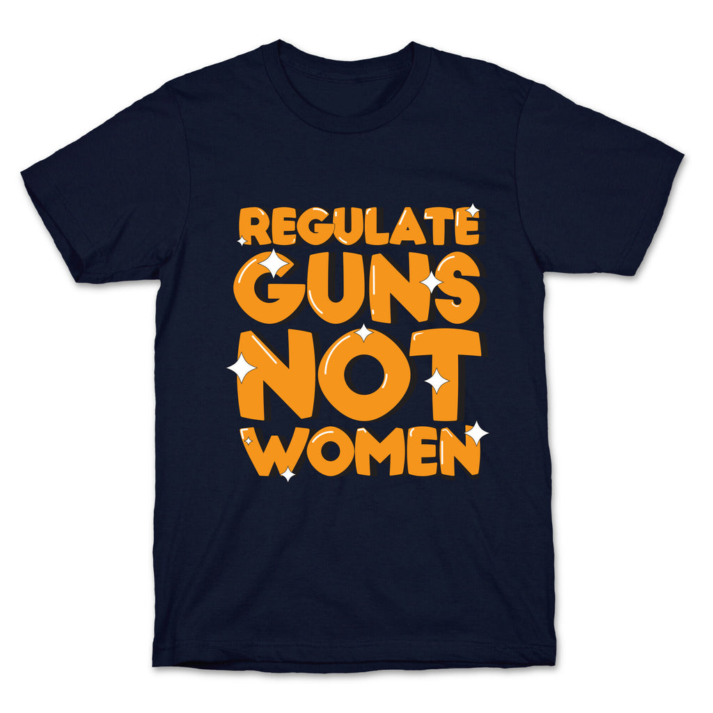 Regulate Guns, Not Women T-Shirt