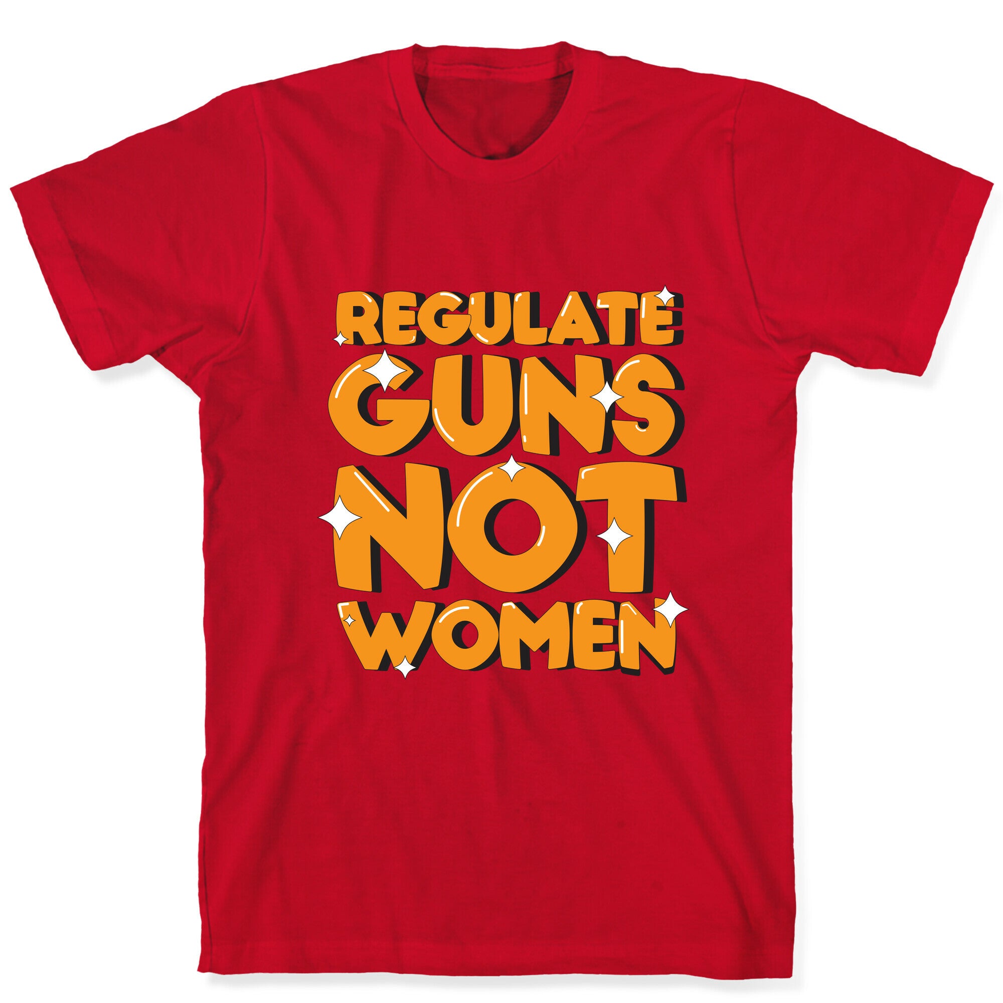 Regulate Guns, Not Women T-Shirt