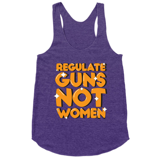Regulate Guns, Not Women Racerback Tank