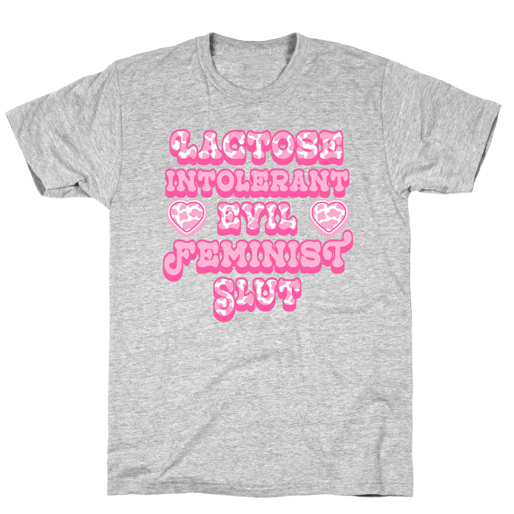 Lactose Intolerant Evil Feminist Slut T-Shirt