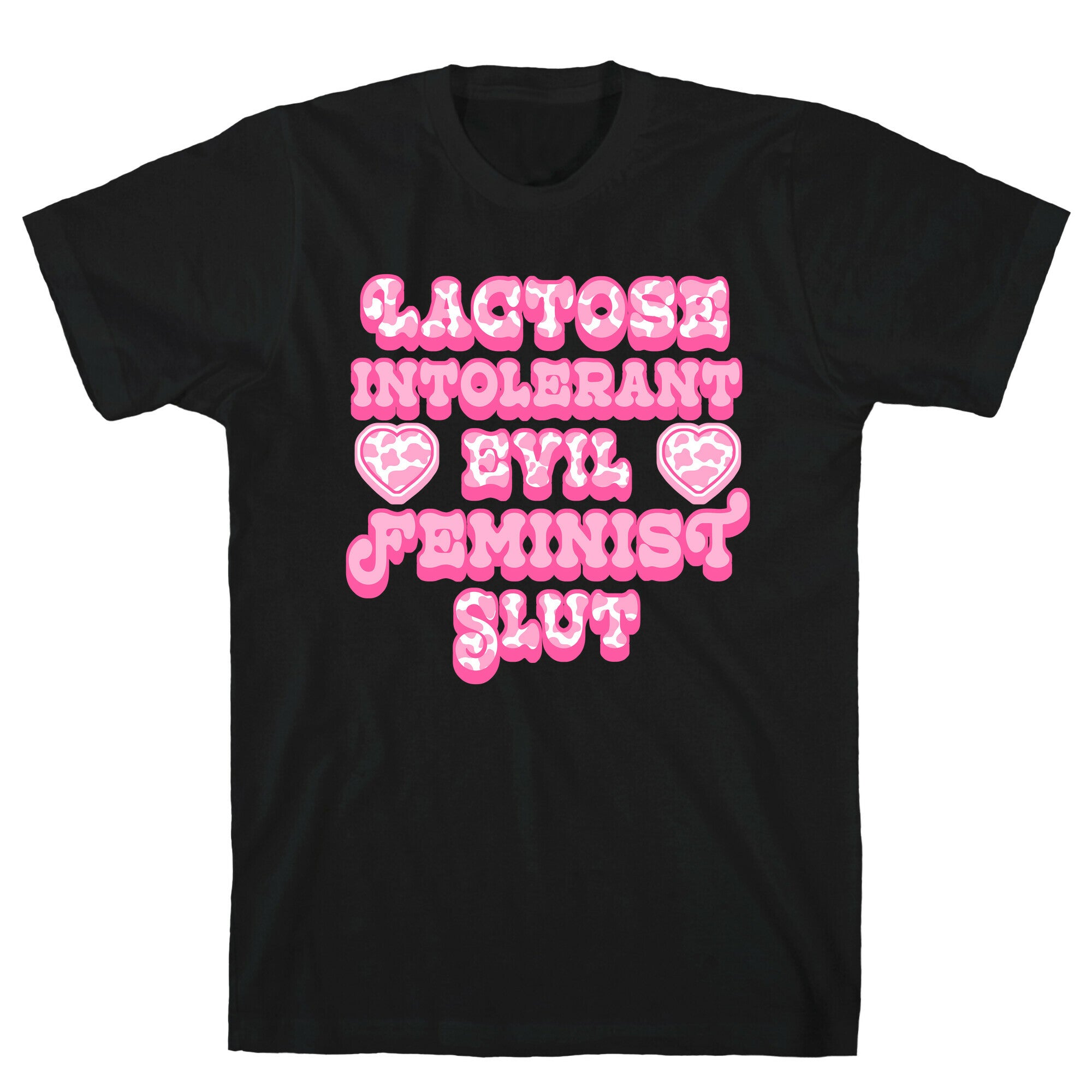 Lactose Intolerant Evil Feminist Slut T-Shirt