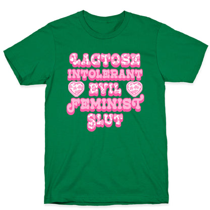 Lactose Intolerant Evil Feminist Slut T-Shirt