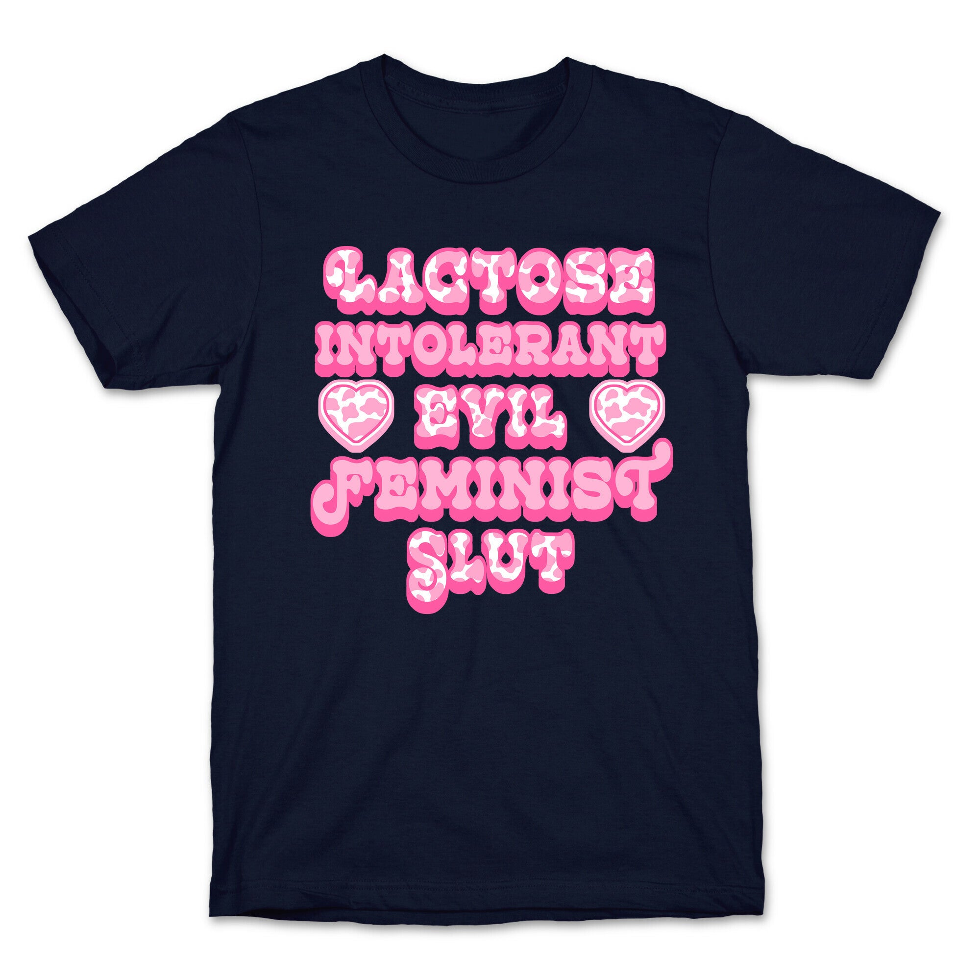 Lactose Intolerant Evil Feminist Slut T-Shirt