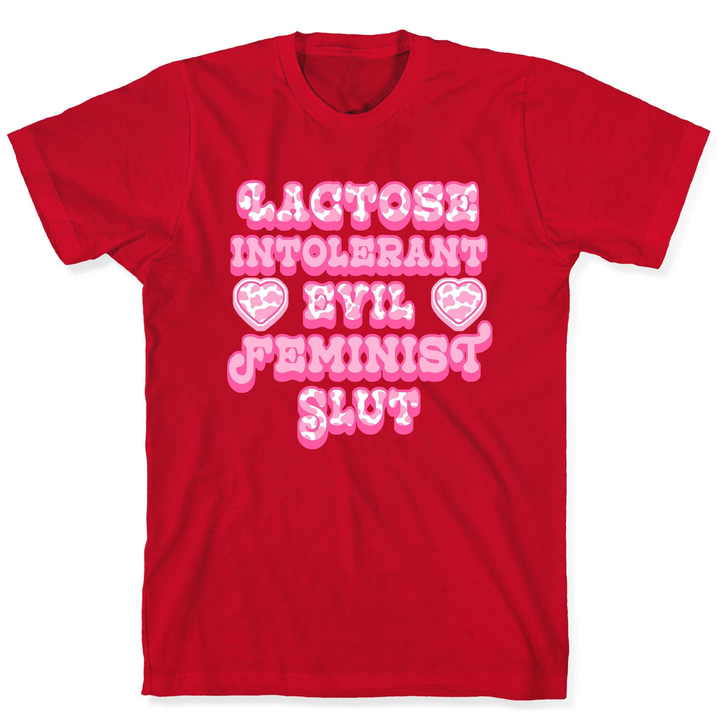 Lactose Intolerant Evil Feminist Slut T-Shirt