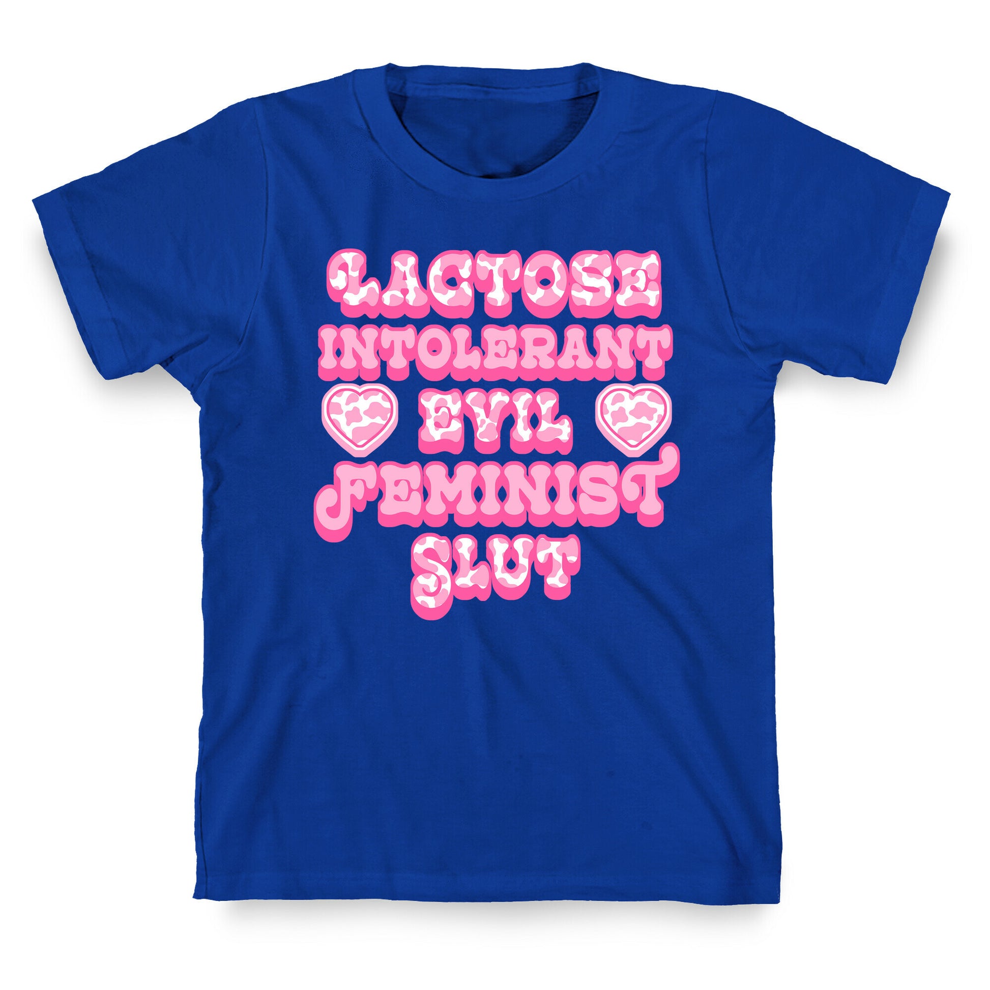 Lactose Intolerant Evil Feminist Slut T-Shirt