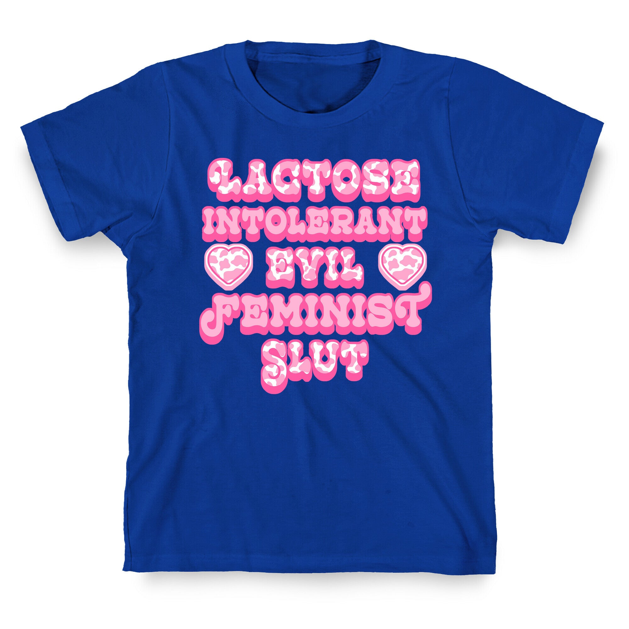 Lactose Intolerant Evil Feminist Slut T-Shirt