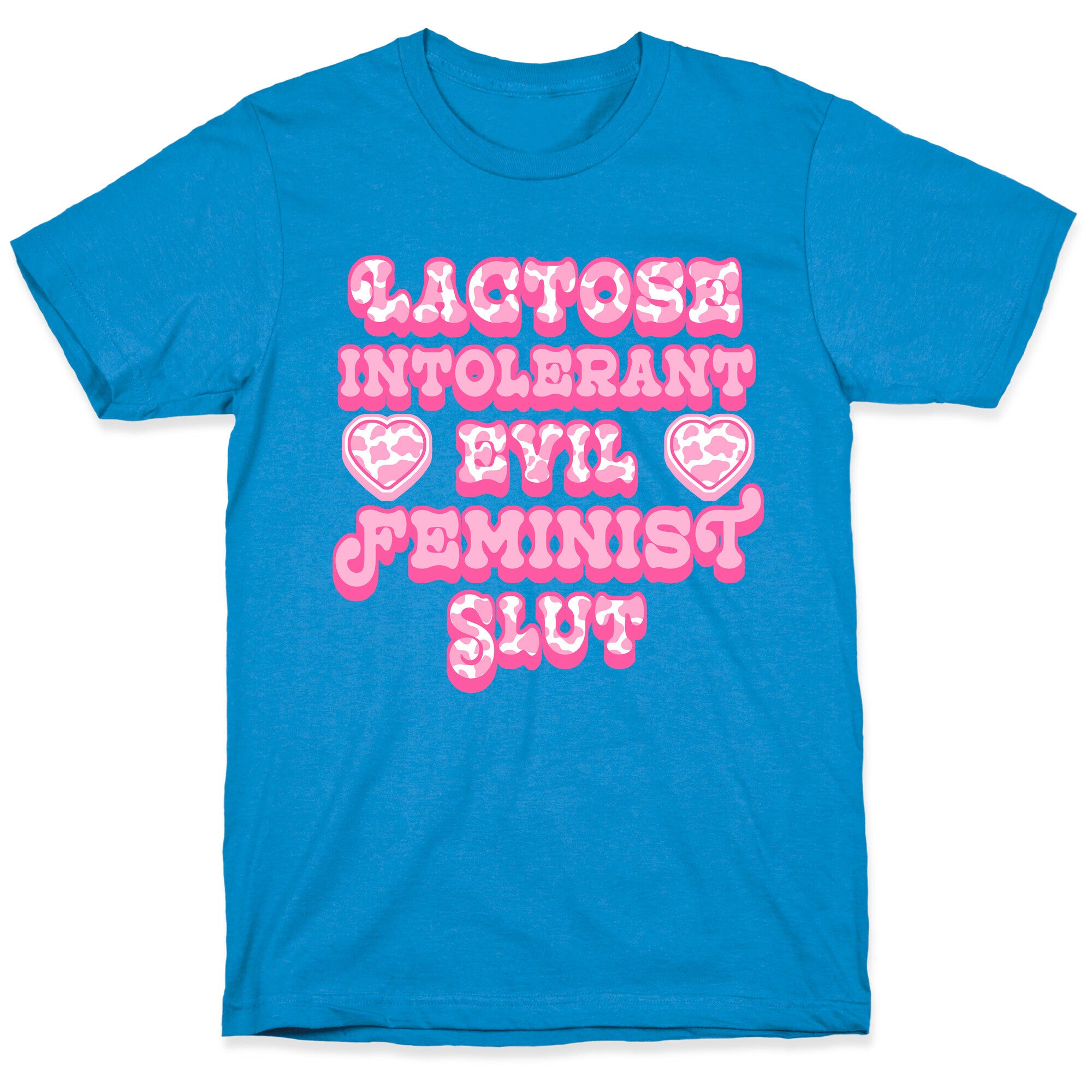 Lactose Intolerant Evil Feminist Slut T-Shirt