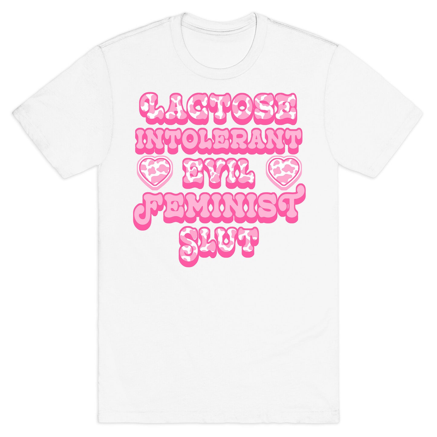 Lactose Intolerant Evil Feminist Slut T-Shirt