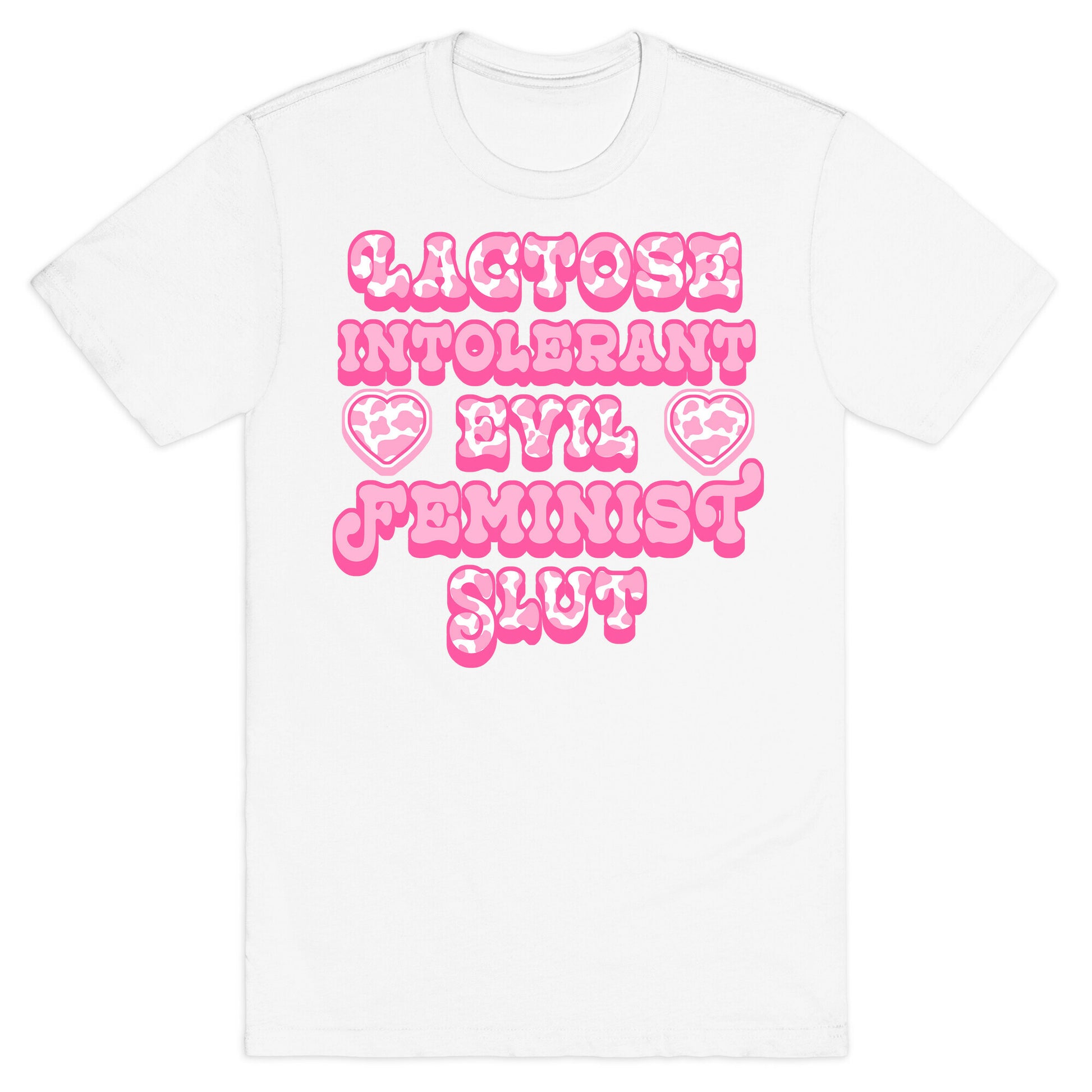 Lactose Intolerant Evil Feminist Slut T-Shirt