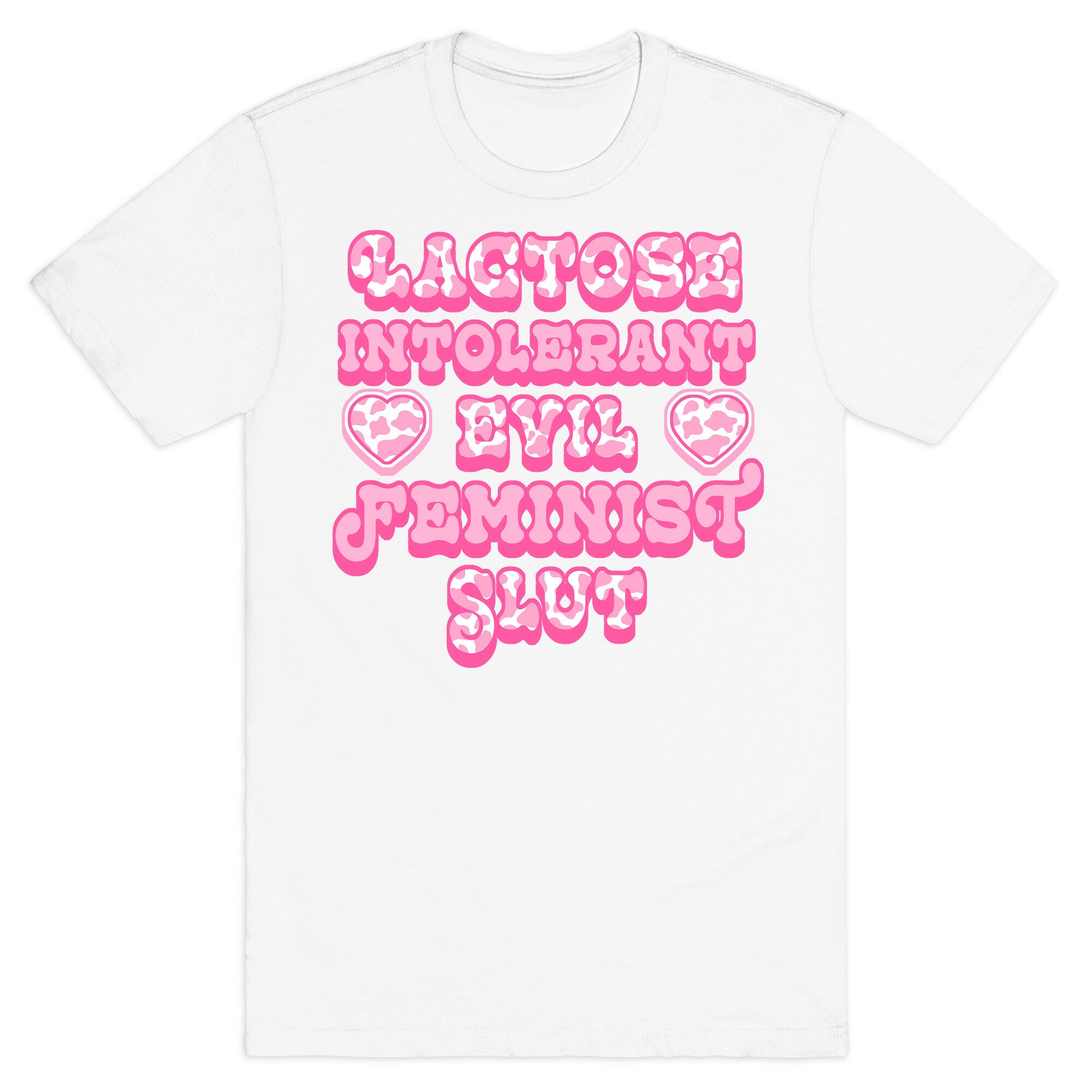 Lactose Intolerant Evil Feminist Slut T-Shirt