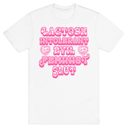 Lactose Intolerant Evil Feminist Slut T-Shirt