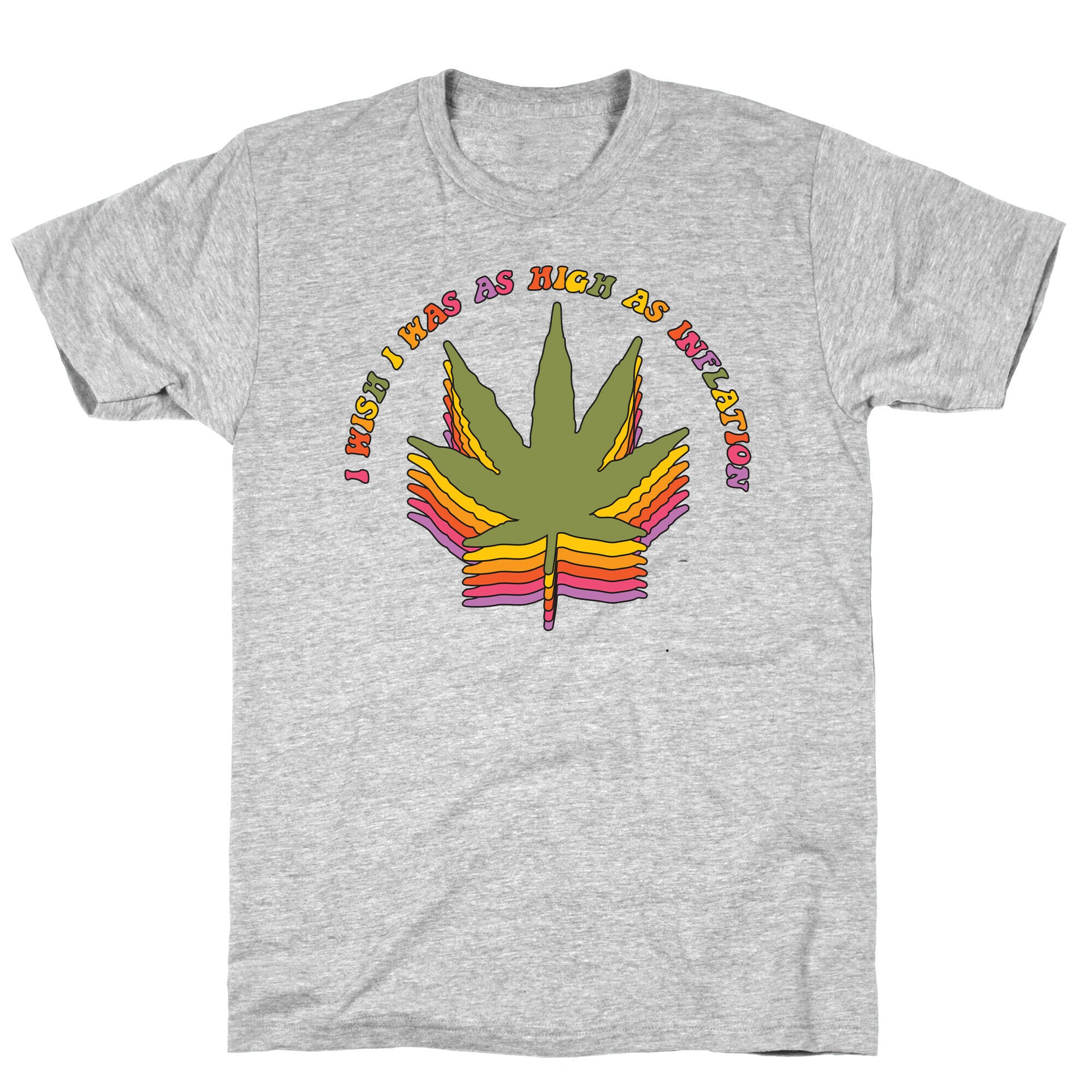 I Wish I Was as High as Inflation T-Shirt