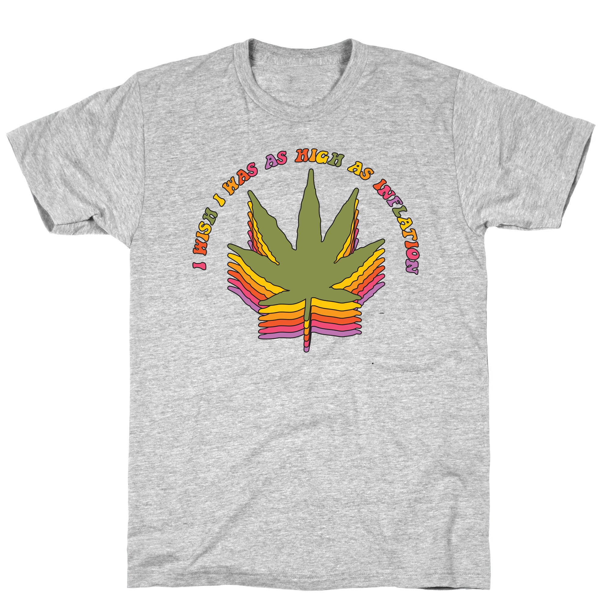 I Wish I Was as High as Inflation T-Shirt