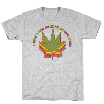 I Wish I Was as High as Inflation T-Shirt