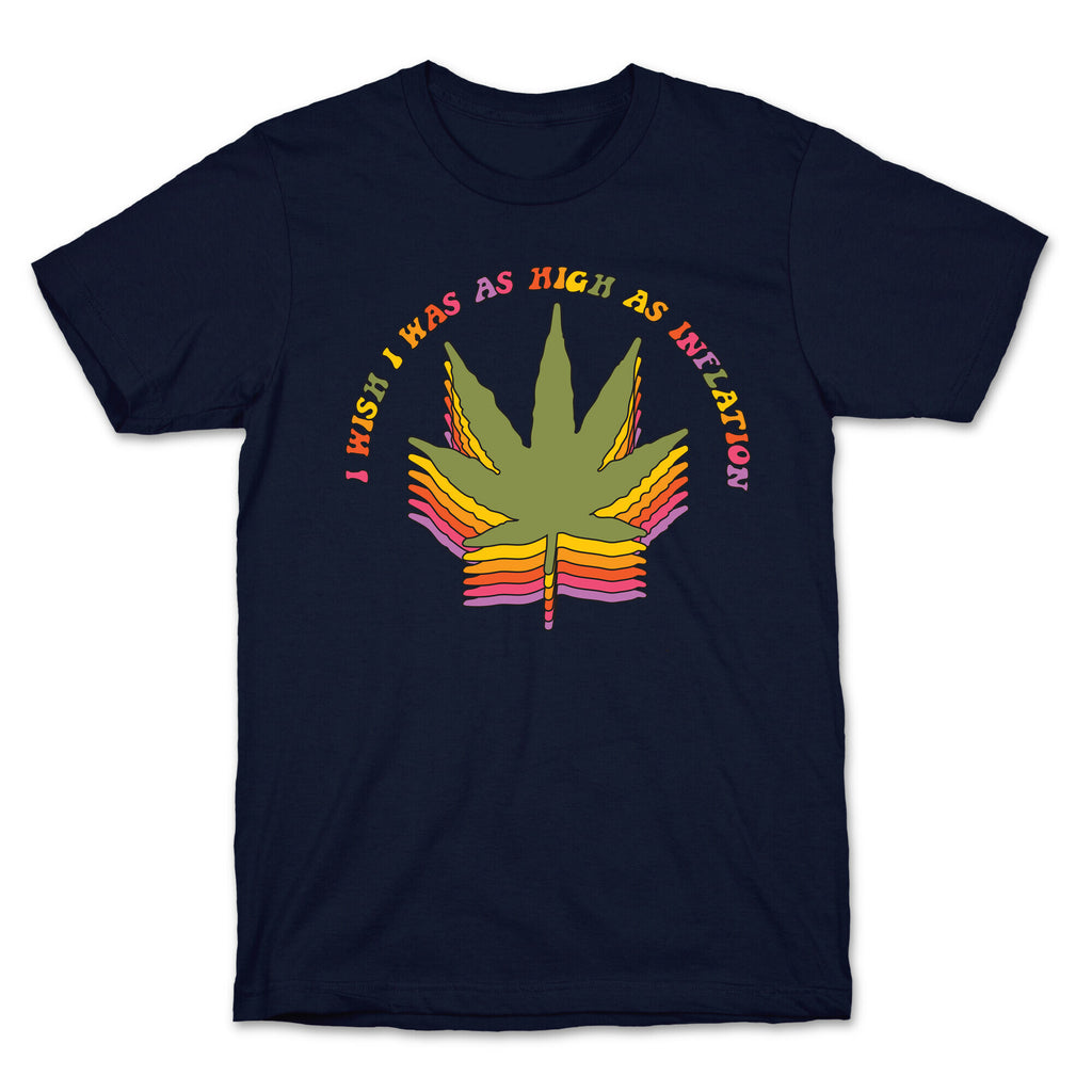 I Wish I Was as High as Inflation T-Shirt